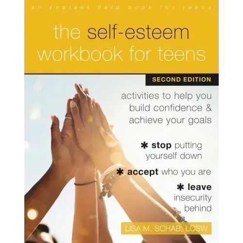 The Self-Esteem Workbook for Teens: Activities to Help You Build Confidence and Achieve Your Goals