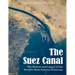 The Suez Canal: The History and Legacy of the World's Most Famous Waterway