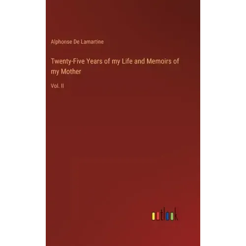 Twenty-Five Years of my Life and Memoirs of my Mother: Vol. II