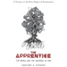 The Apprentice: The World and the Universe as One: A Treatise on the First Degree of Freemasonry