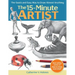 15-Minute Artist: The Quick and Easy Way to Draw Almost Anything