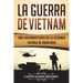 La Guerra de Vietnam: Una fascinante guía de la Segunda Guerra de Indochina (Libro en Español/Vietnam War Spanish Book Version)