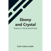 Ebony And Crystal: Poems In Verse And Prose
