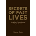 Secrets of Past Lives: What Millions of People Discovered and Why You Should Know