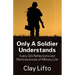 Only a Soldier Understands: Every GI's Reflections and Reminiscences of Military Life