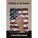 Children at the Border: An American Human Rights Crisis