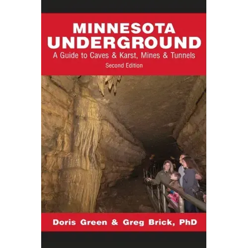 Minnesota Underground: A Guide to Caves & Karst, Mines & Tunnels (Second edition)