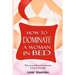 How to Dominate a Woman in Bed: Why Women Like to be Dominated & How to Do it Right