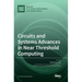 Circuits and Systems Advances in Near Threshold Computing