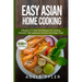 Easy Asian Home Cooking: 5 Books In 1: Over 400 Recipes For Cooking Authentic Thai Japanese Chinese And Indian Food