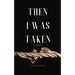 Then I Was Taken