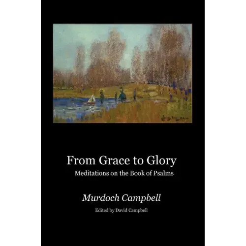 From Grace to Glory: Meditations on the Book of Psalms