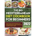 The Big Mediterranean Diet Cookbook for Beginners: Quick & Easy Flavorful Recipes and 30-Day Meal Plan to Help You Burn Fat and Build Healthy Habits