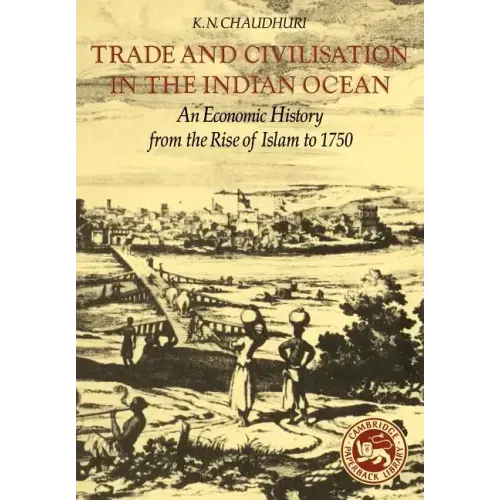Trade and Civilisation in the Indian Ocean: An Economic History from the Rise of Islam to 1750