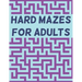 Hard Mazes for Adults: 120 Mazes for Adults, Hard Maze Puzzle Book For Adults, Maze Books For Adults Large Print, Mazes with Solutions
