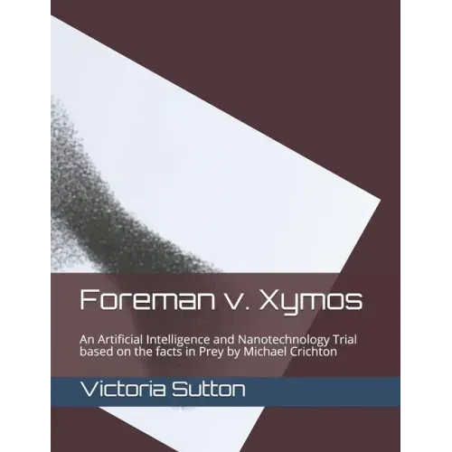 Foreman v. Xymos: A Nanotechnology Trial based the facts in Prey by Michael Crichton