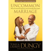 Uncommon Marriage: What We've Learned about Lasting Love and Overcoming Life's Obstacles Together