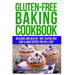 Gluten-Free Baking Cookbook: Delicious and Healthy, 100% Gluten-Free Cake & Bake Recipes You Will Love