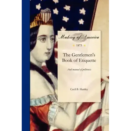 The Gentlemen's Book of Etiquette, and Manual of Politeness