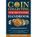 Coin Collecting for Beginners Handbook: A Simple Up-To-Date Guide to Identify, Store, & Preserve Valuable Coins, So You Can Avoid Scams & Turn Your Ne
