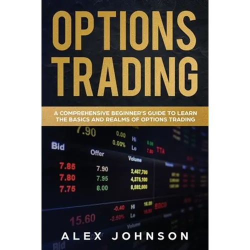 Options Trading: A Comprehensive Beginner's Guide to learn the Basics and Realms of Options Trading