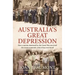 Australia's Great Depression: How a Nation Shattered by the Great War Survived the Worst Economic Crisis It Has Ever Faced
