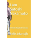 I am Satoshi Nakamoto: The Silk Road Chronicles