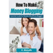 How To Make Money Blogging: Essential Guide for Newbie WordPress Bloggers