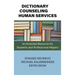 Dictionary of Counseling and Human Services: An Essential Resource for Students and Professional Helpers