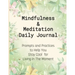 Mindfulness & Meditation Daily Journal: Prompts And Practices To Help You Stay Cool For Living In The Moment At Everyday Life, This Mindfulness Journa