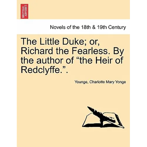 The Little Duke; Or, Richard the Fearless. by the Author of the Heir of Redclyffe..