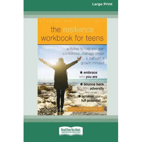 The Resilience Workbook for Teens: Activities to Help You Gain Confidence, Manage Stress, and Cultivate a Growth Mindset [Standard Large Print 16 Pt E