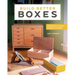 Build Better Boxes: 10 Projects to Improve Design & Technique