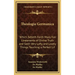 Theologia Germanica: Which Setteth Forth Many Fair Lineaments of Divine Truth and Saith Very Lofty and Lovely Things Touching a Perfect Lif