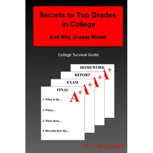 Secrets to Top Grades in College and Why Grades Matter: College Survival Guide