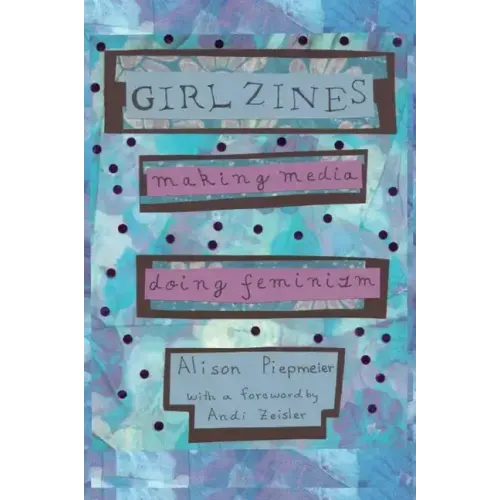 Girl Zines: Making Media, Doing Feminism