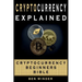 Cryptocurrency Explained: Cryptocurrency Beginners Bible