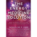 The Energy Medicine Solution: Mind Blowing Results for Living an Extraordinary Life