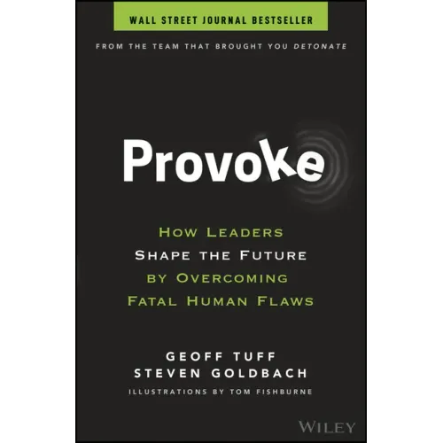 Provoke: How Leaders Shape the Future by Overcoming Fatal Human Flaws