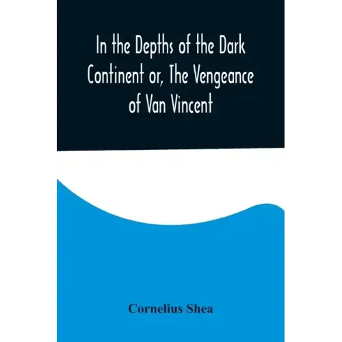 In the Depths of the Dark Continent or, The Vengeance of Van Vincent