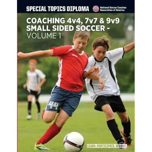 Coaching 4v4, 7v7 & 9v9 Small Sided Soccer - Volume 1