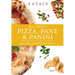 Eataly: All about Pizza, Pane & Panini: Regional Pizza, Bread & Sandwich Traditions