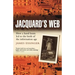 Jacquard's Web: How a Hand-Loom Led to the Birth of the Information Age
