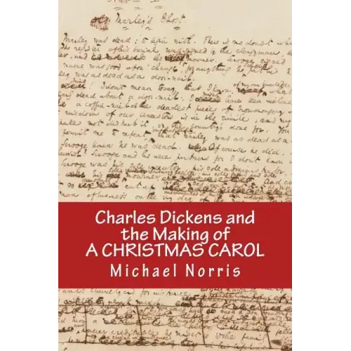 Charles Dickens and the making of A CHRISTMAS CAROL
