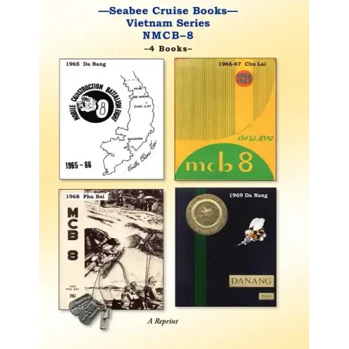 Seabee Cruise Books Vietnam Series NMCB-8: 1965 Da Nang, 1966-67 Chu Lai, 1968 Phu Bai, 1969 Da Nang