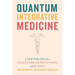 Quantum Integrative Medicine: A New Paradigm for Health, Disease Prevention, and Healing