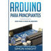 Arduino Para Principiantes: Guía Paso a Paso de Arduino (Software Y Hardware Arduino)