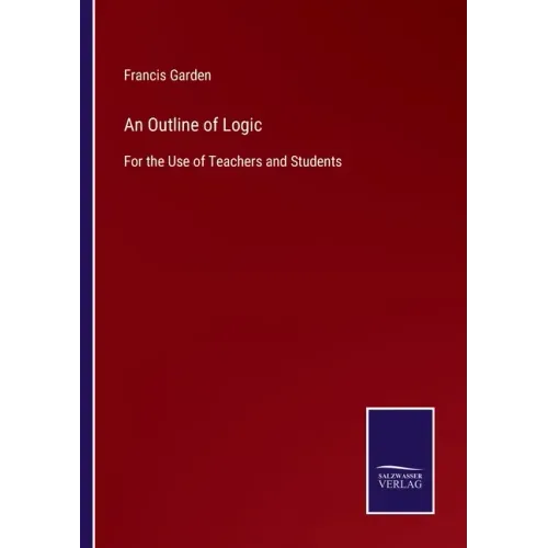 An Outline of Logic: For the Use of Teachers and Students