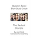 Question-Based Bible Study Lessons--The Radical Disciple: Good Questions Have Groups Talking