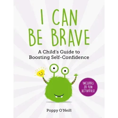 I Can Be Brave: A Child's Guide to Boosting Self-Confidence
